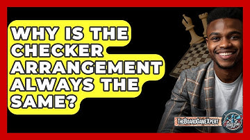 Why Is The Checker Arrangement Always The Same? - The Board Game Xpert