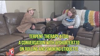 Terpene Therapy #134: A Conversation With @shurter710 On Rolling and Smoking Etiquette