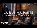 Marco Antonio Solís - La Ultima Parte (Visualizer)