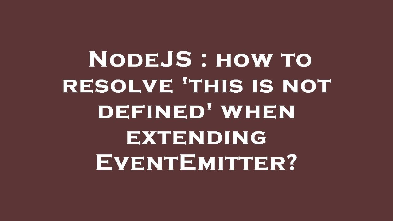 NodeJS : how to resolve 'this is not defined' when extending ...