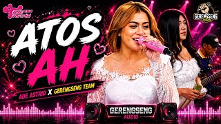 ATOS AH || LIVE ADE ASTRID X GERENGSENG TEAM 