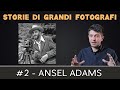 Storie di grandi fotografi #2 - Ansel Adams