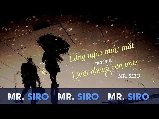 Mashup Lắng Nghe Nước Măt, Dưới Những Cơn Mưa - Mr. Siro (Lyrics Video) class=