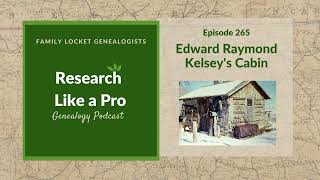 RLP 265: Edward Raymond Kelsey's Cabin