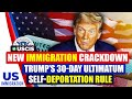 New Immigration Crackdown : Trump’s 30-Day Ultimatum 'Self-Deport or be Fined'