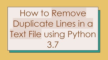 How to Remove Duplicate Lines in a Text File using Python 3.7