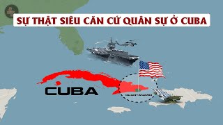 SỰ THẬT VỀ SIÊU CĂN CỨ QUÂN SỰ CỦA MỸ Ở CUBA | ĐIỀU KINH HOÀNG MỸ KHÔNG BAO GIỜ MUỐN THẾ GIỚI BIẾT