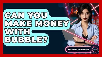 Can You Make Money With Bubble? - Emerging Tech Insider