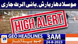 Geo News Headlines 3 Am Heavy Rain, High Alert 24 August 2023