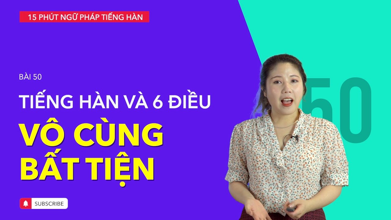 Học tiếng Hàn 2021 | NGỮ PHÁP TIẾNG HÀN GIAO TIẾP - BÀI #50 | 6 Điều vô cùng bất tiện