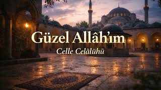 Güzel Allâhım (Celle Celâlühü) İlahi Ezkar Notları