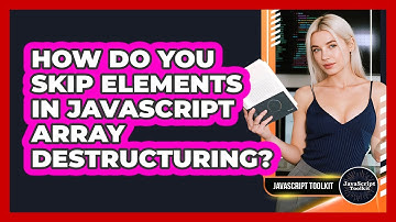 How Do You Skip Elements In JavaScript Array Destructuring? - JavaScript Toolkit