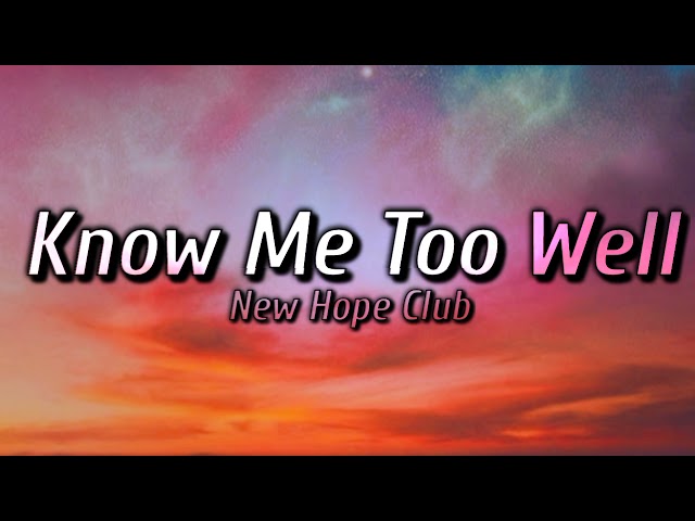 Know Me Too Well - New Hope Club (Lyrics) class=