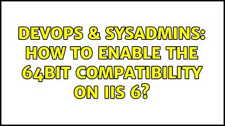 Famous DevOps & SysAdmins: How to enable the 64bit compatibility on IIS 6? Net Worth