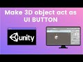 Unity 3D : Make 3D Object Act As UI Button