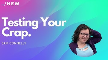 Testing Your Crap  |  Sam Connelly | /NEW 24