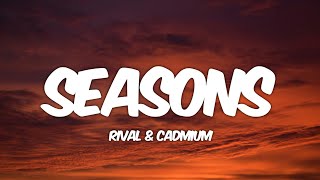 Rival x Cadmium - Seasons (Lyrics) feat. Harley Bird [Futuristik & Whogaux Remix]