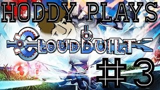 Hoddy plays Cloudbuilt  [part3]