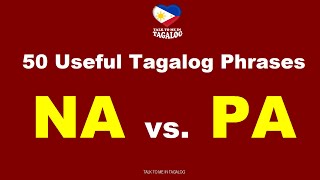 NA vs. PA 50 Useful Tagalog Phrases | Filipino (Tagalog) Grammar | English-Tagalog Translation screenshot 4