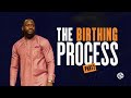 The birthing process growth  part 2  jimmy odukoya