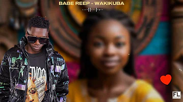 Wakikuba-Babe Reep Official lyrics video