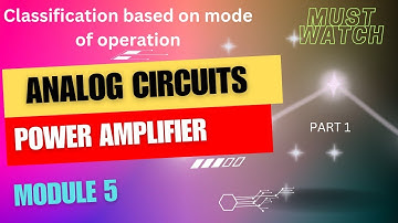 Power amplifier/Class A, Class B, Class AB , Class C/ ECT202/ Module 5/ part 1