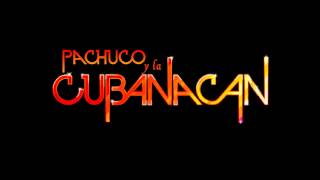 PACHUCO Y LA CUBANACAN - MIX chords