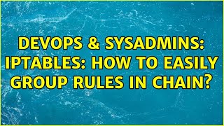 DevOps & SysAdmins: Iptables: how to easily group rules in chain?