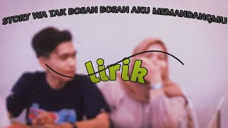 STORY WA TAK BOSAN BOSAN AKU MEMANDANGMU