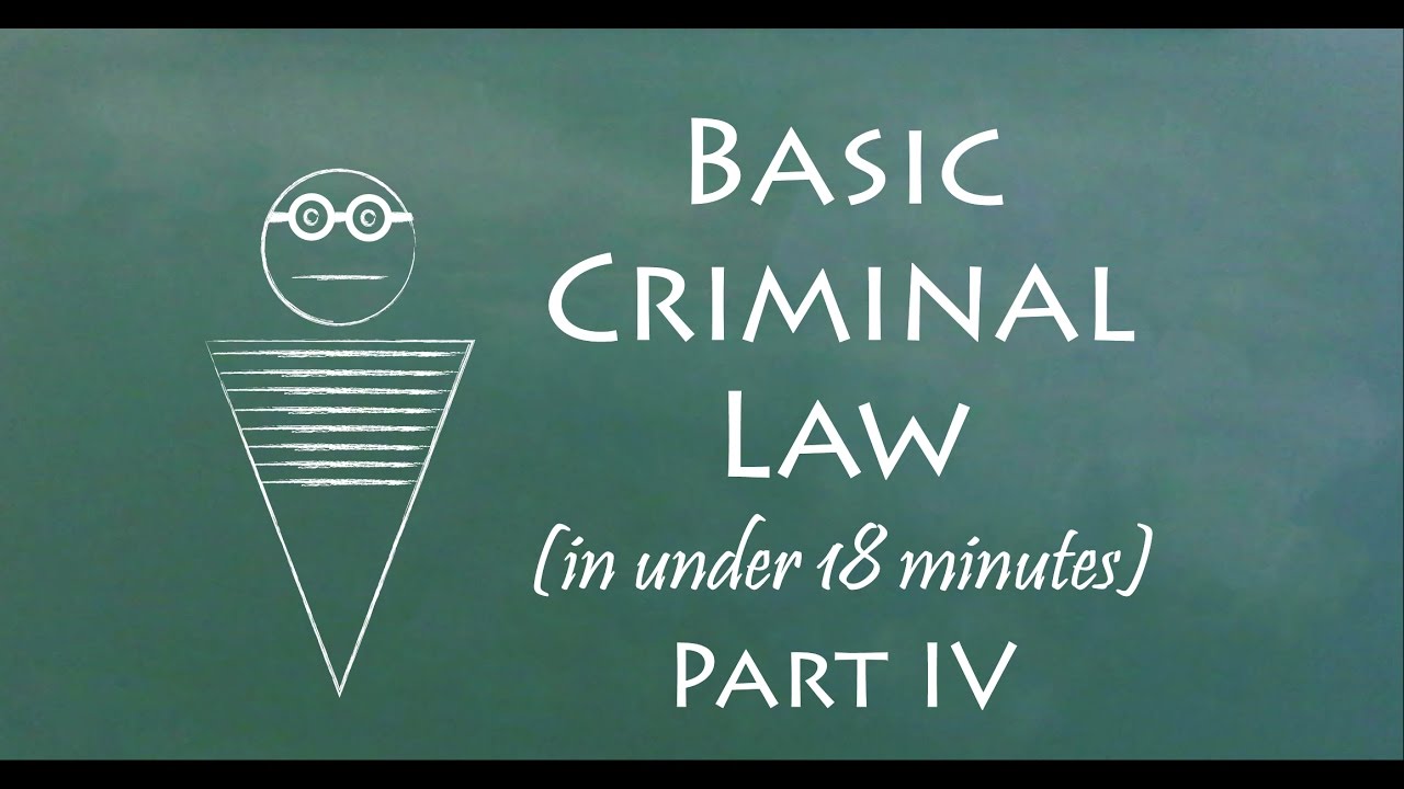 Understand Criminal Law in 18 Minutes (Part IV)