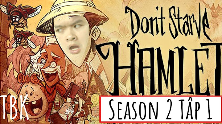 Hướng dẫn chơi dont starve hamlet năm 2024