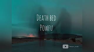 Death Bed - Powfu (slowed)