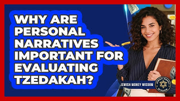 Why Are Personal Narratives Important for Evaluating Tzedakah?