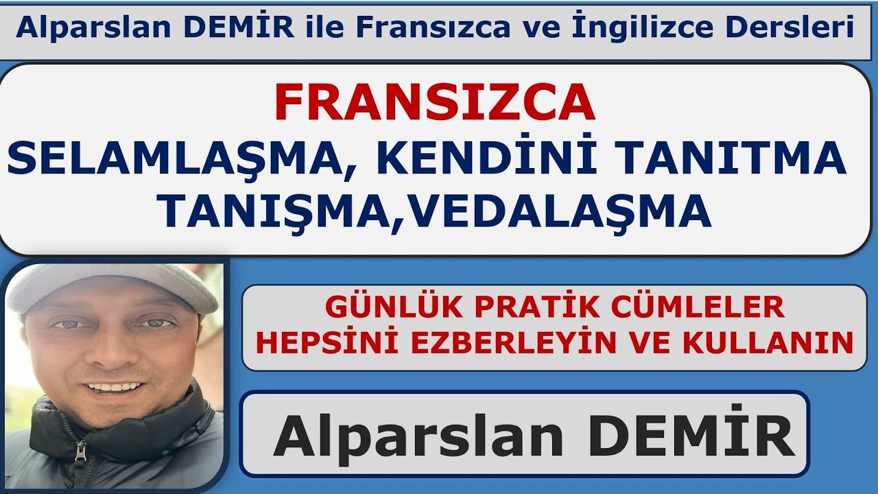 FRANSIZCA SELAMLAŞMA, KENDİNİ TANITMA, TANIŞMA, VEDALAŞMA - EZBERLEYİN KULLANIN