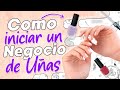 💅 Como INICIAR un NEGOCIO DE UÑAS 🤑 CONSEJOS para tu Negocio de Uñas