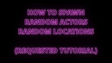 HOW TO SPAWN RANDOM ACTORS ON A RANDOM LOCATION (REQUESTED TUTORIAL)