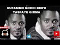 ጡፋሞ ጎጭ ቤኤ ተስታዬ ግርማ Xufammo Gocci Bee E Tesfaye Girma