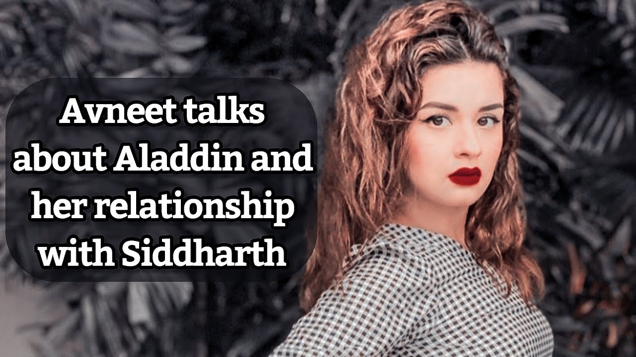 Avneet talks about Aladdin and her relationship with Siddharth Nigam - Interview with Avneet Kaur