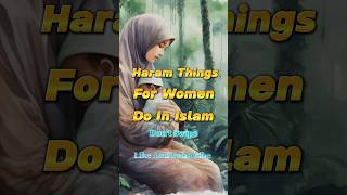Haram Things For Women Do In Islam❌#shorts #islamicshorts #islamic #shortsfeed #haram #islamicwomen