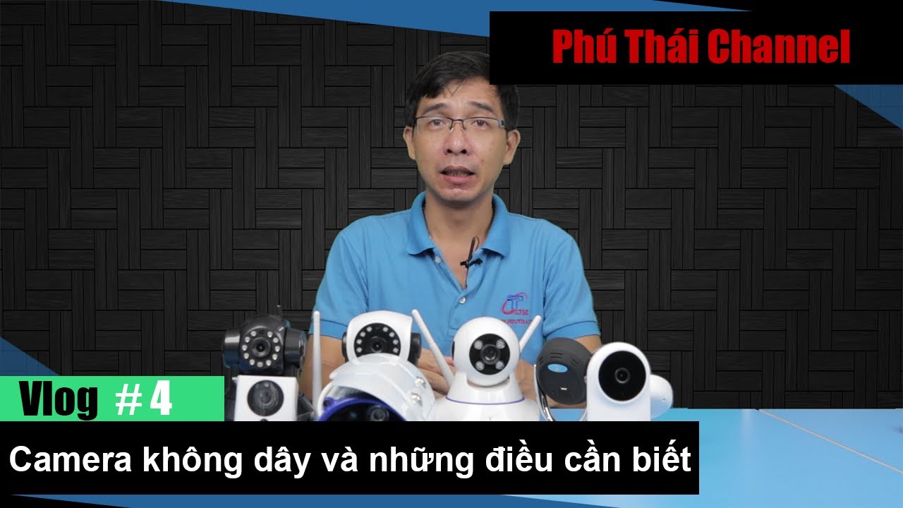 Vlog #4: Camera không dây và những vấn đề cơ bản cần biết