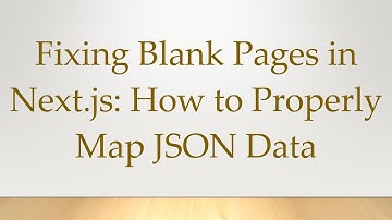 Fixing Blank Pages in Next.js: How to Properly Map JSON Data