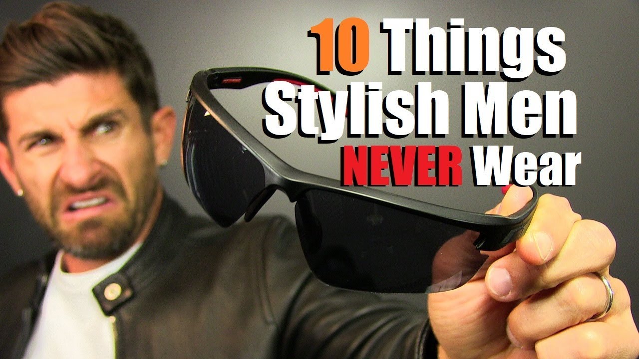 10 Things Stylish Men Should NEVER Wear... EVER!!! - YouTube