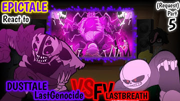 EPICTALE REACT TO FV LASTBREATH!SANS VS DUSTTALE!LASTGENOCIDE PART 5 (REQUEST)
