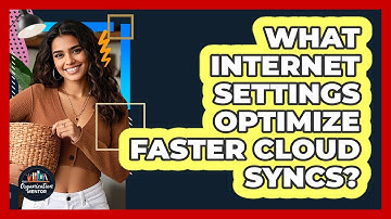 What Internet Settings Optimize Faster Cloud Syncs? - Your Organization Mentor