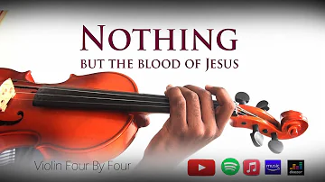Nothing but the blood of Jesus, Hymn With Lyrics -  Violin Four by Four Cover -