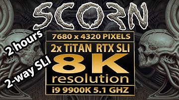 Scorn SLI | Scorn 8K gameplay(7680x4320) | Scorn (2x Titan RTX SLI) | 8K UHD | Scorn 8K | Nvidia SLI