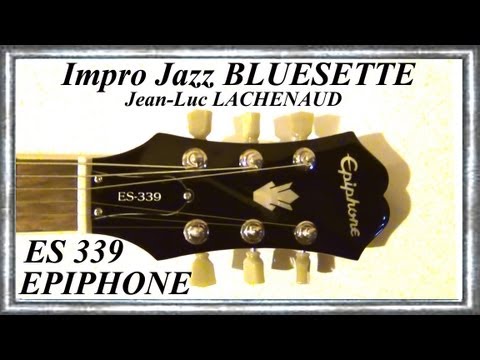 ES 339 Pro EPIPHONE by GIBSON Impro jazz BLUESETTE Jean Luc LACHENAUD.wmv