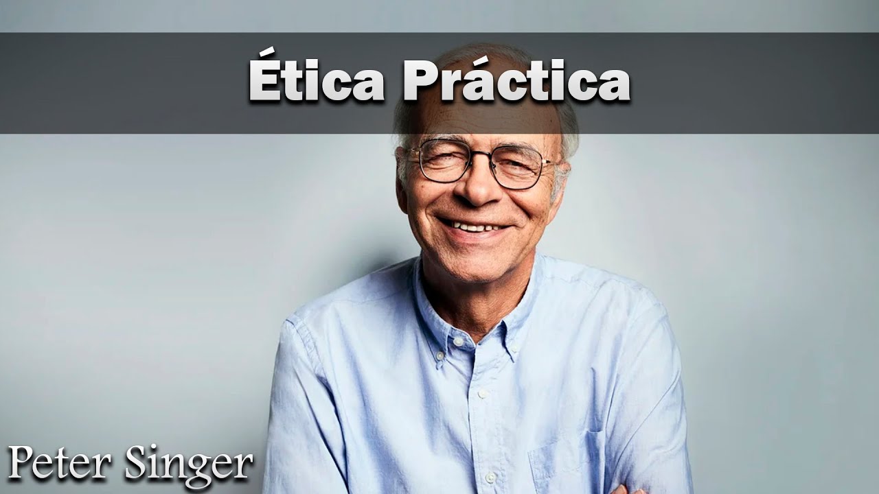 Ética práctica: Peter Singer.