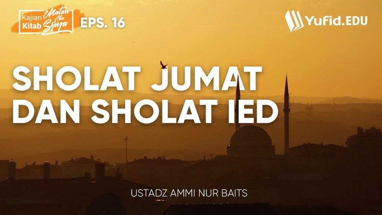 Ilmu Fiqih Islam Sholat Jumat Dan Sholat Ied Matan Abu Syuja Eps 16 Ustadz Ammi Nur Baits Youtube
