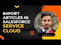 Import Articles In Salesforce Service Cloud
